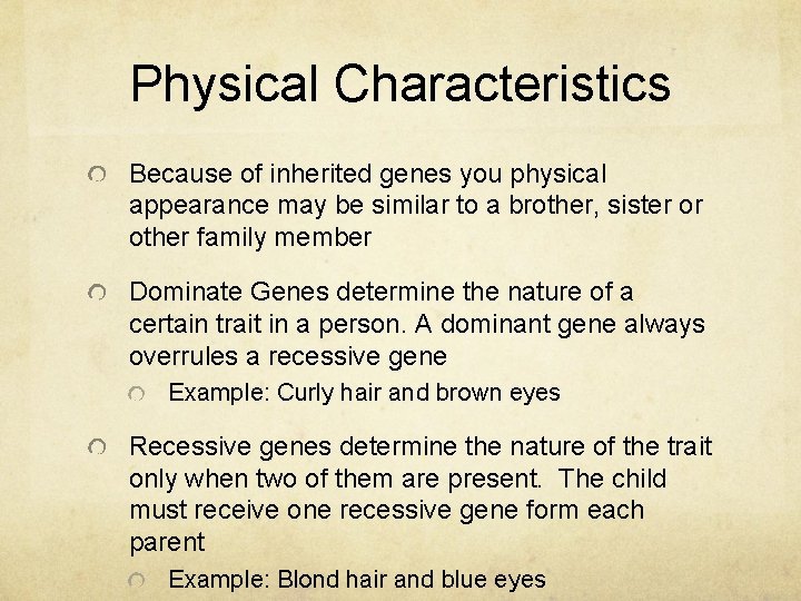 Physical Characteristics Because of inherited genes you physical appearance may be similar to a