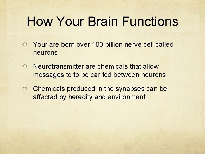 How Your Brain Functions Your are born over 100 billion nerve cell called neurons