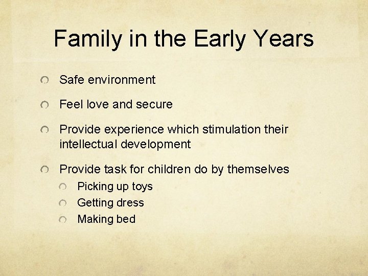 Family in the Early Years Safe environment Feel love and secure Provide experience which