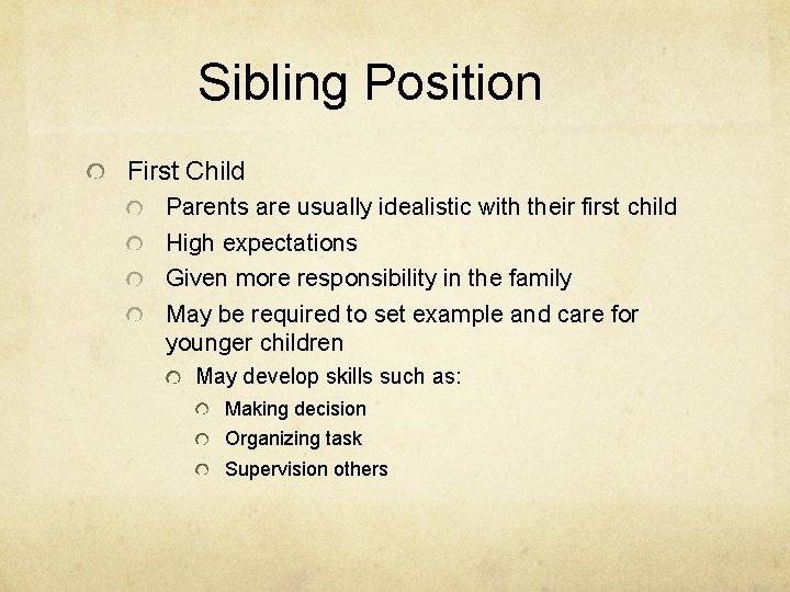 Sibling Position First Child Parents are usually idealistic with their first child High expectations