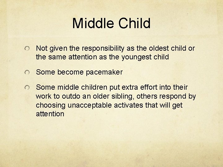 Middle Child Not given the responsibility as the oldest child or the same attention