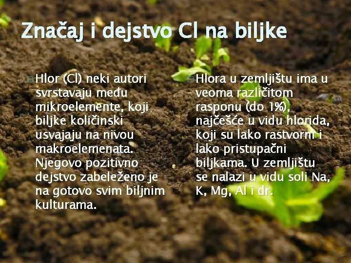 Značaj i dejstvo Cl na biljke � Hlor (Cl) neki autori svrstavaju među mikroelemente,