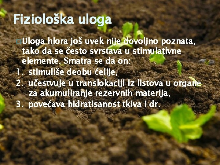 Fiziološka uloga � Uloga hlora još uvek nije dovoljno poznata, tako da se često