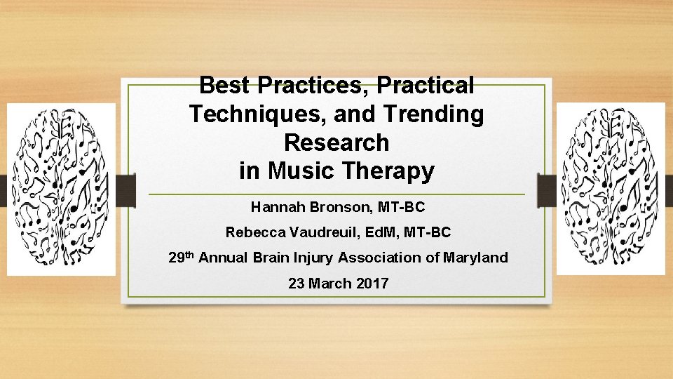 Best Practices, Practical Techniques, and Trending Research in Music Therapy Hannah Bronson, MT-BC Rebecca