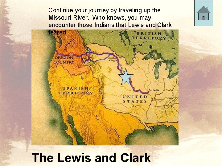 Continue your journey by traveling up the Missouri River. Who knows, you may encounter