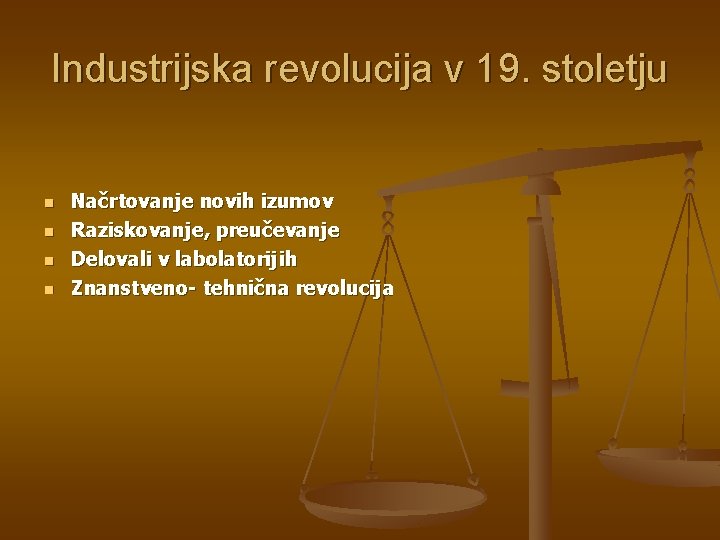 Industrijska revolucija v 19. stoletju n n Načrtovanje novih izumov Raziskovanje, preučevanje Delovali v