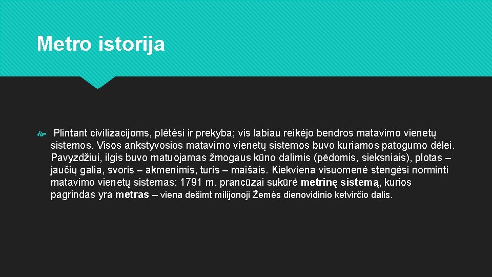 Metro istorija Plintant civilizacijoms, plėtėsi ir prekyba; vis labiau reikėjo bendros matavimo vienetų sistemos.