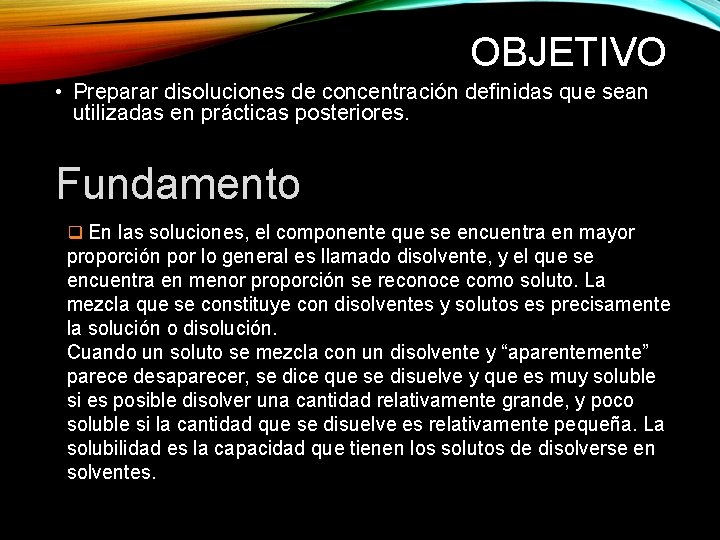 OBJETIVO • Preparar disoluciones de concentración definidas que sean utilizadas en prácticas posteriores. Fundamento