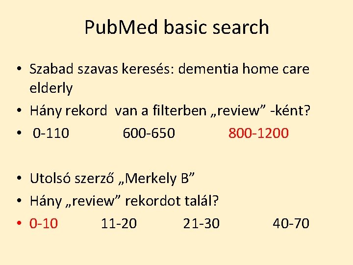 Pub. Med basic search • Szabad szavas keresés: dementia home care elderly • Hány