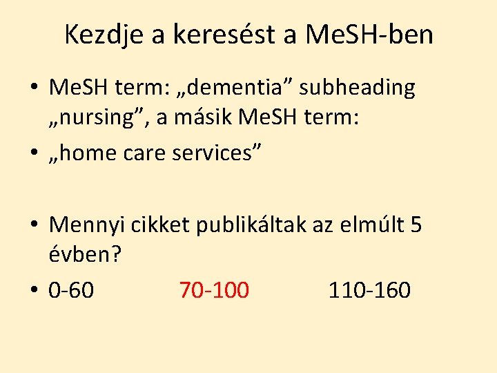 Kezdje a keresést a Me. SH-ben • Me. SH term: „dementia” subheading „nursing”, a