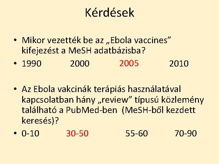 Kérdések • Mikor vezették be az „Ebola vaccines” kifejezést a Me. SH adatbázisba? 2005