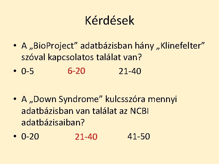 Kérdések • A „Bio. Project” adatbázisban hány „Klinefelter” szóval kapcsolatos találat van? • 0