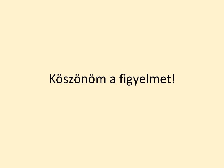 Köszönöm a figyelmet! 