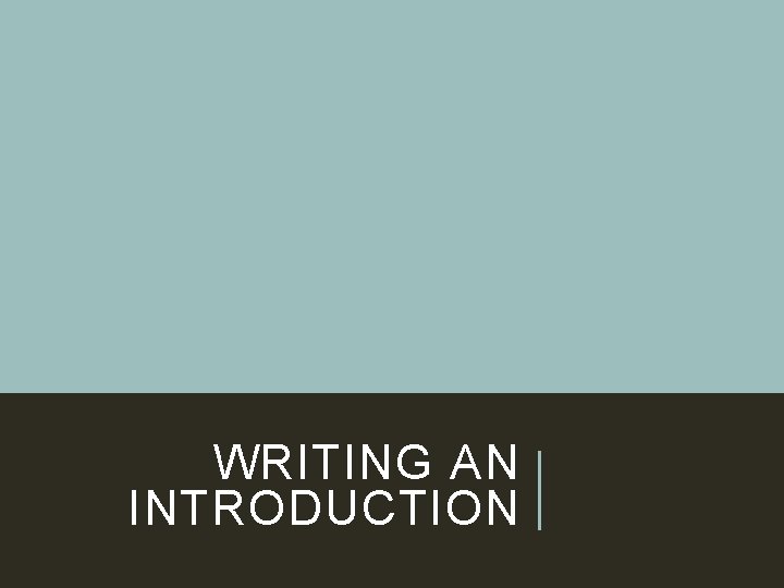 WRITING AN INTRODUCTION 