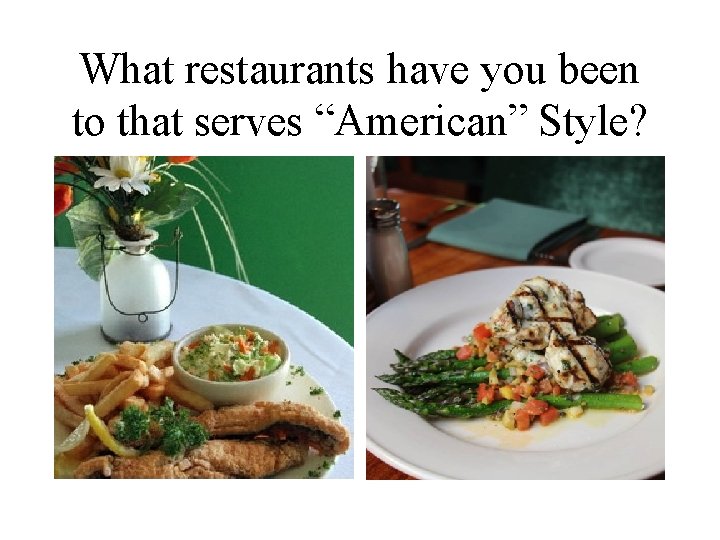 What restaurants have you been to that serves “American” Style? What restaurants have you been to that serves “American” Style?