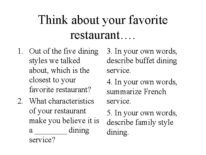 Think about your favorite restaurant…. 1. Out of the five dining styles we talked Think about your favorite restaurant…. 1. Out of the five dining styles we talked