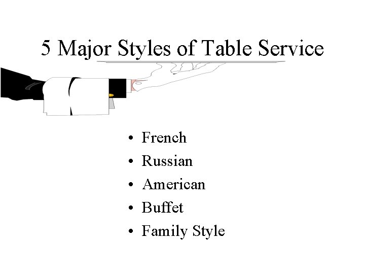 5 Major Styles of Table Service • • • French Russian American Buffet Family 5 Major Styles of Table Service • • • French Russian American Buffet Family