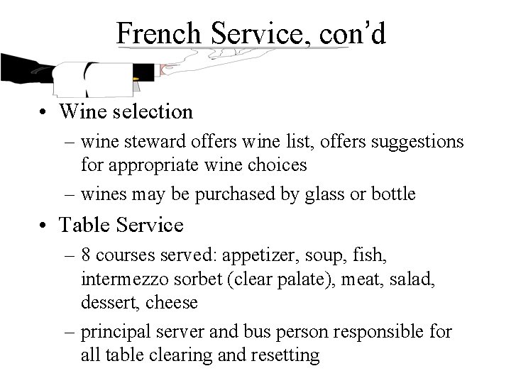 French Service, con’d • Wine selection – wine steward offers wine list, offers suggestions