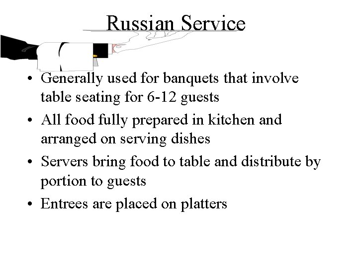 Russian Service • Generally used for banquets that involve table seating for 6 -12 Russian Service • Generally used for banquets that involve table seating for 6 -12