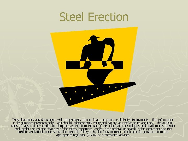 Steel Erection These handouts and documents with attachments are not final, complete, or definitive