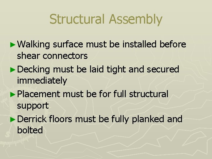 Structural Assembly ► Walking surface must be installed before shear connectors ► Decking must