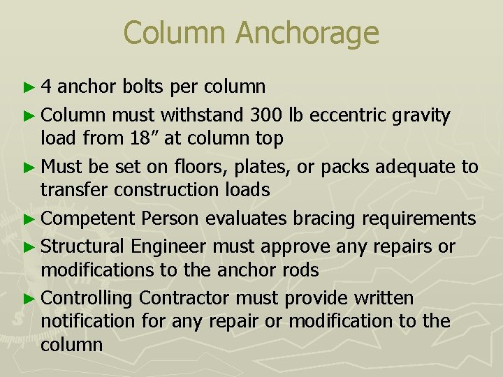 Column Anchorage ► 4 anchor bolts per column ► Column must withstand 300 lb