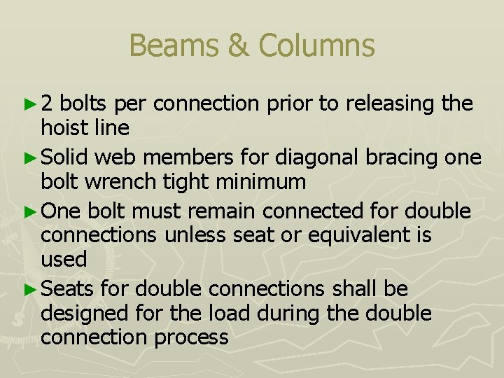 Beams & Columns ► 2 bolts per connection prior to releasing the hoist line