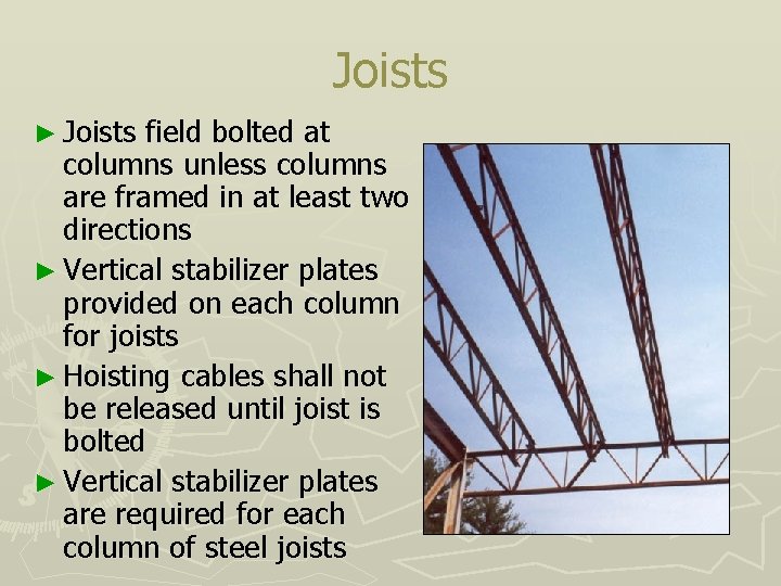 Joists ► Joists field bolted at columns unless columns are framed in at least