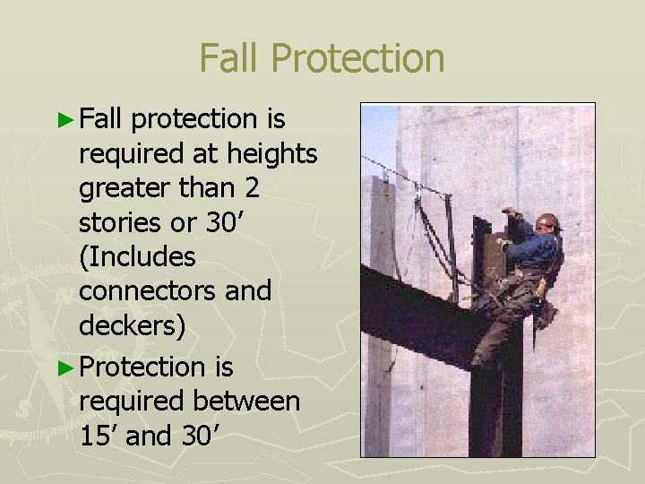 Fall Protection ► Fall protection is required at heights greater than 2 stories or