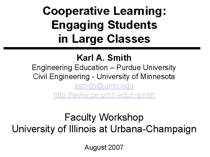 Cooperative Learning: Engaging Students in Large Classes Karl A. Smith Engineering Education – Purdue