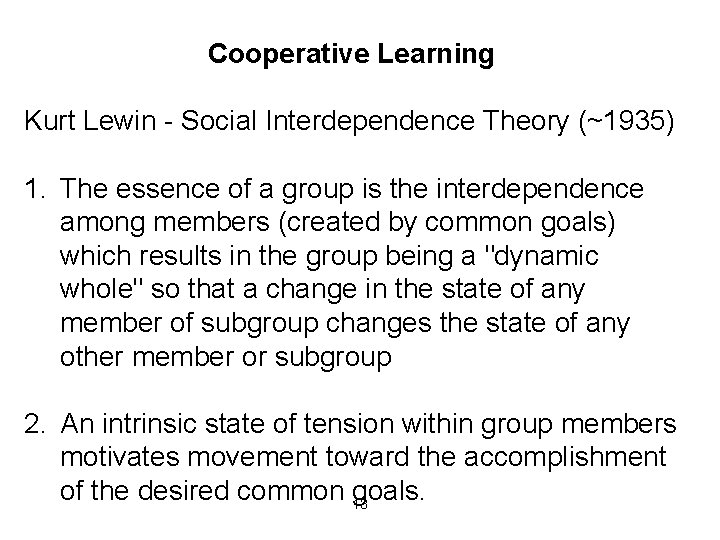 Cooperative Learning Kurt Lewin - Social Interdependence Theory (~1935) 1. The essence of a