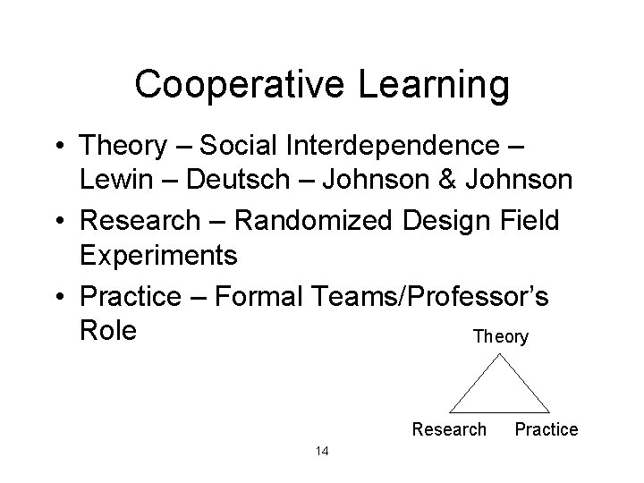 Cooperative Learning • Theory – Social Interdependence – Lewin – Deutsch – Johnson &