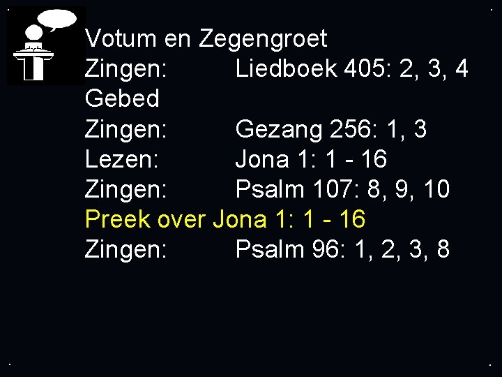 . . Votum en Zegengroet Zingen: Liedboek 405: 2, 3, 4 Gebed Zingen: Gezang