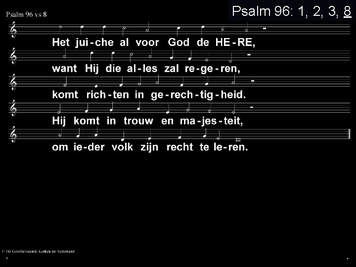 . Psalm 96: 1, 2, 3, 8 . . 