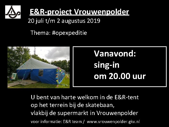 E&R-project Vrouwenpolder 20 juli t/m 2 augustus 2019 Thema: #opexpeditie Vanavond: sing-in om 20.