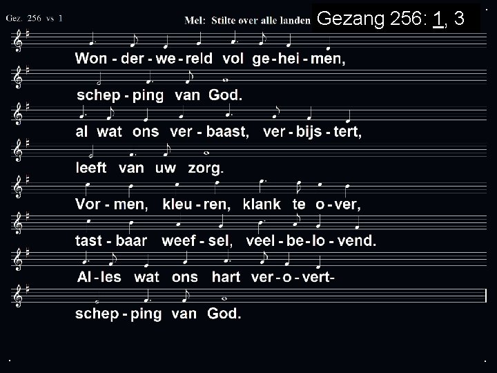 Gezang 256: 1, 3 . . . 