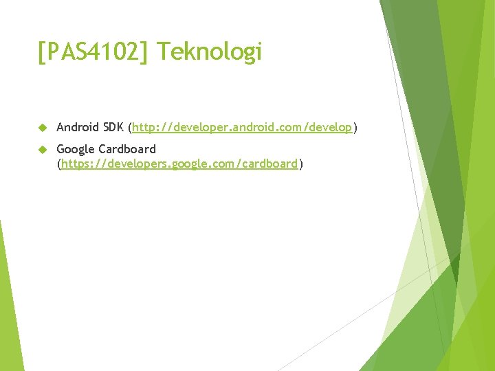 [PAS 4102] Teknologi Android SDK (http: //developer. android. com/develop) Google Cardboard (https: //developers. google.