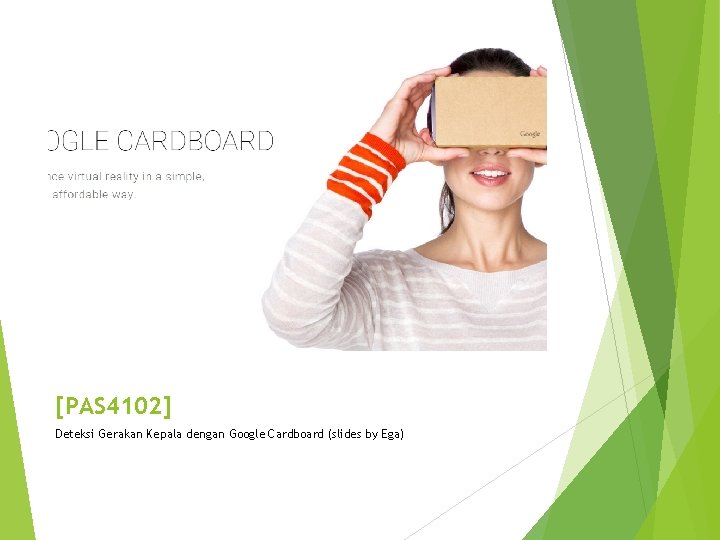 [PAS 4102] Deteksi Gerakan Kepala dengan Google Cardboard (slides by Ega) 