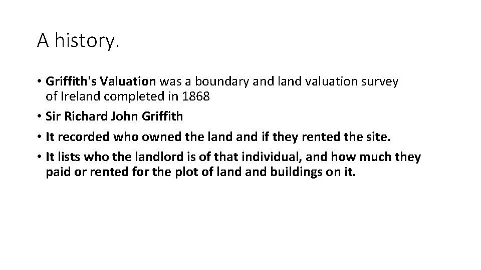 A history. • Griffith's Valuation was a boundary and land valuation survey of Ireland