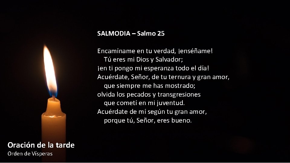 SALMODIA – Salmo 25 Encamíname en tu verdad, ¡enséñame! Tú eres mi Dios y