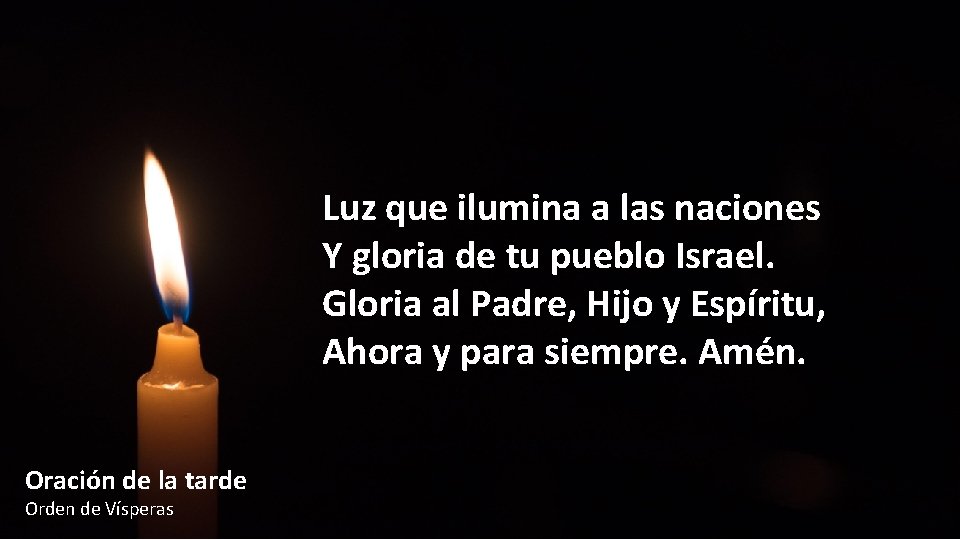 Luz que ilumina a las naciones Y gloria de tu pueblo Israel. Gloria al