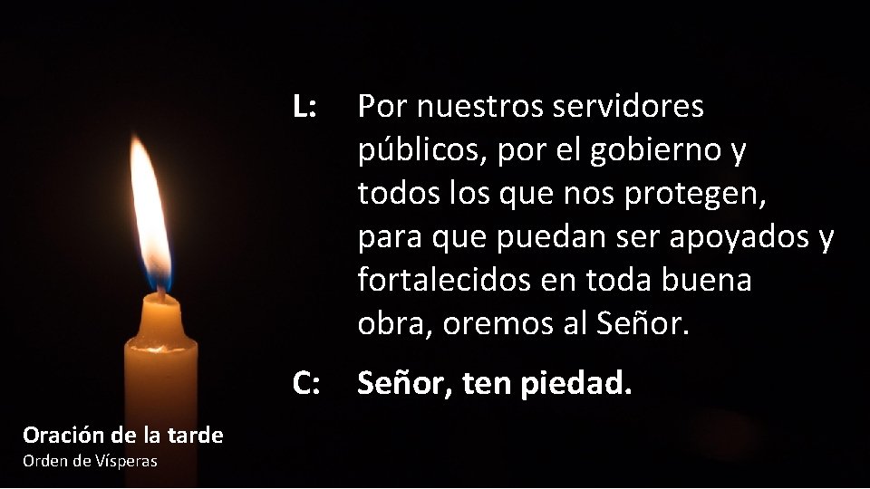 L: Por nuestros servidores públicos, por el gobierno y todos los que nos protegen,