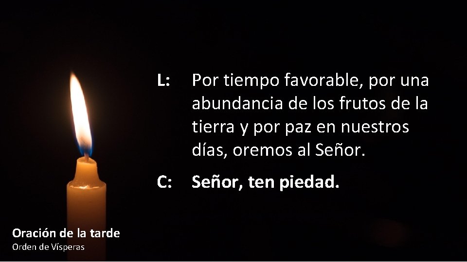 L: Por tiempo favorable, por una abundancia de los frutos de la tierra y