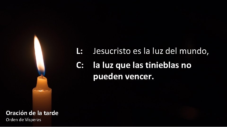 L: Jesucristo es la luz del mundo, C: la luz que las tinieblas no