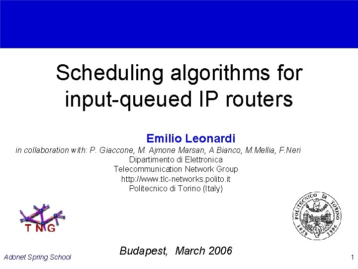 Scheduling algorithms for input-queued IP routers Emilio Leonardi in collaboration with: P. Giaccone, M.