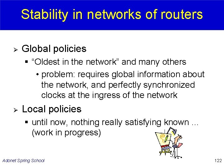 Stability in networks of routers Ø Global policies § “Oldest in the network” and