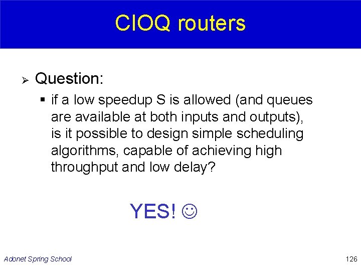CIOQ routers Ø Question: § if a low speedup S is allowed (and queues