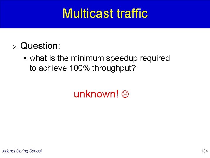 Multicast traffic Ø Question: § what is the minimum speedup required to achieve 100%