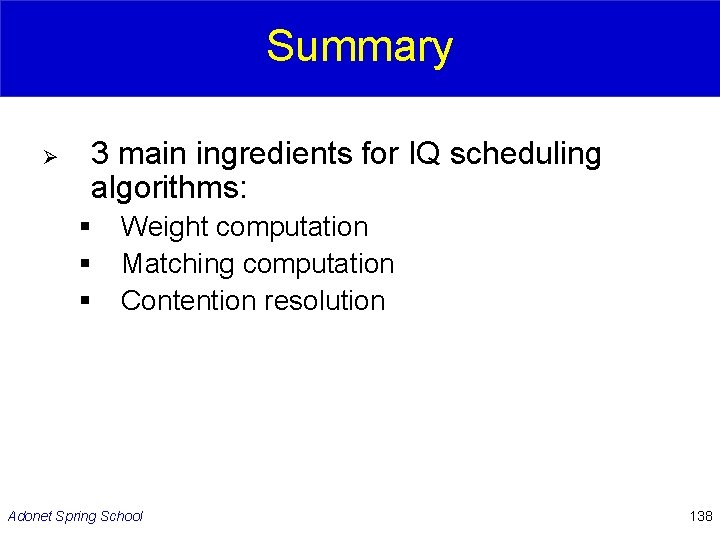 Summary Ø 3 main ingredients for IQ scheduling algorithms: § § § Weight computation