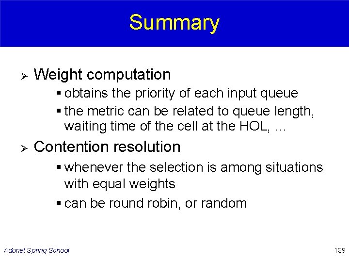 Summary Ø Weight computation § obtains the priority of each input queue § the